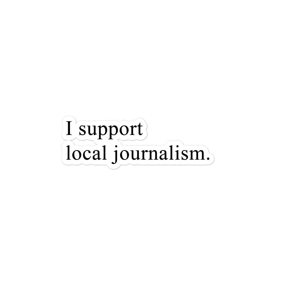 I support local journalism. - Bubble-free stickers