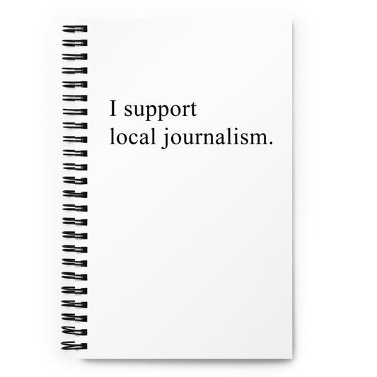 I support local journalism. - Spiral notebook