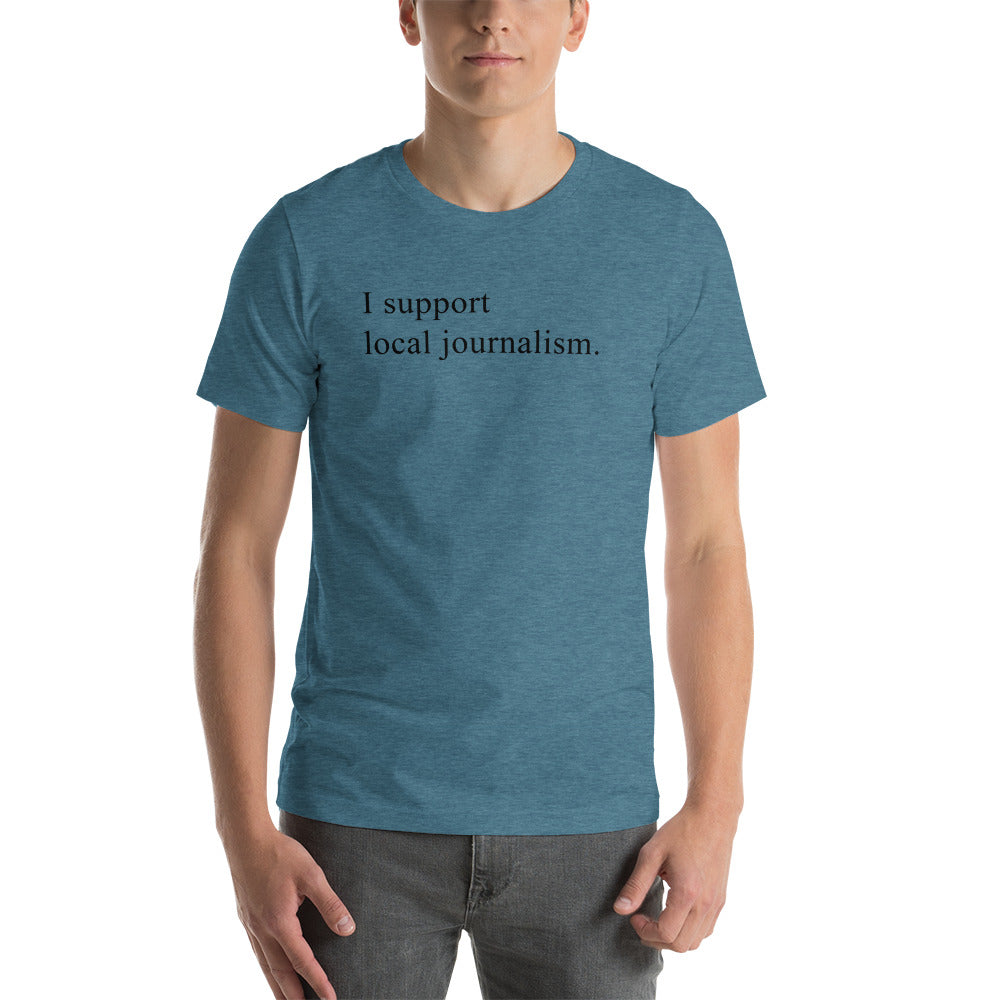 I support local journalism. - Short-Sleeve Unisex T-Shirt