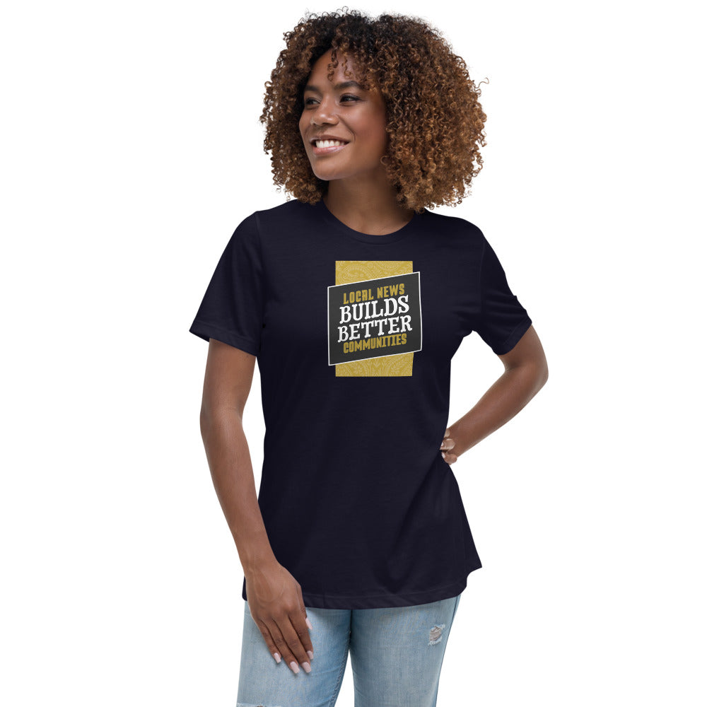 Local News Builds Better Communities - Women's Relaxed T-Shirt