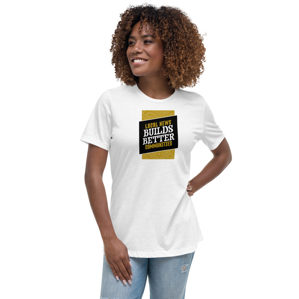 Local News Builds Better Communities - Women's Relaxed T-Shirt